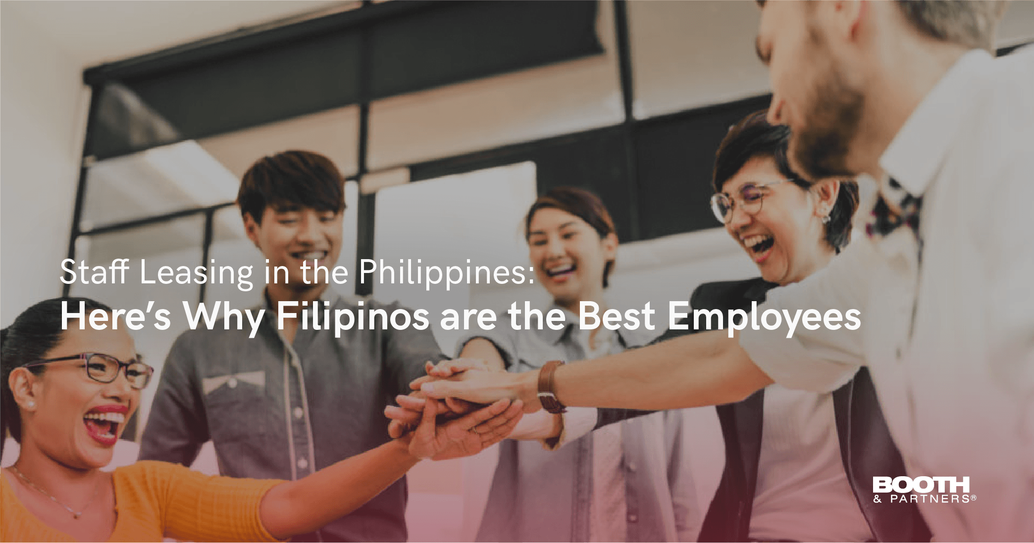 Staff Leasing in the Philippines Heres Why Filipinos are the Best Employees