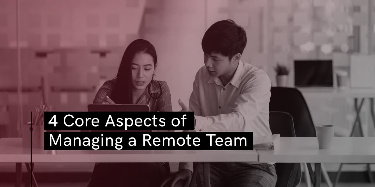 4 Core Aspects of Managing A Remote Team