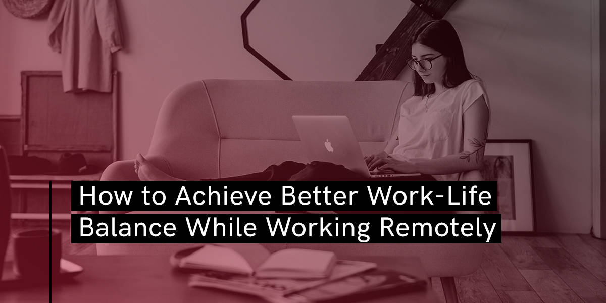 How to Achieve Better Work-Life Balance While Working Remotely - Blog - Booth & Partners