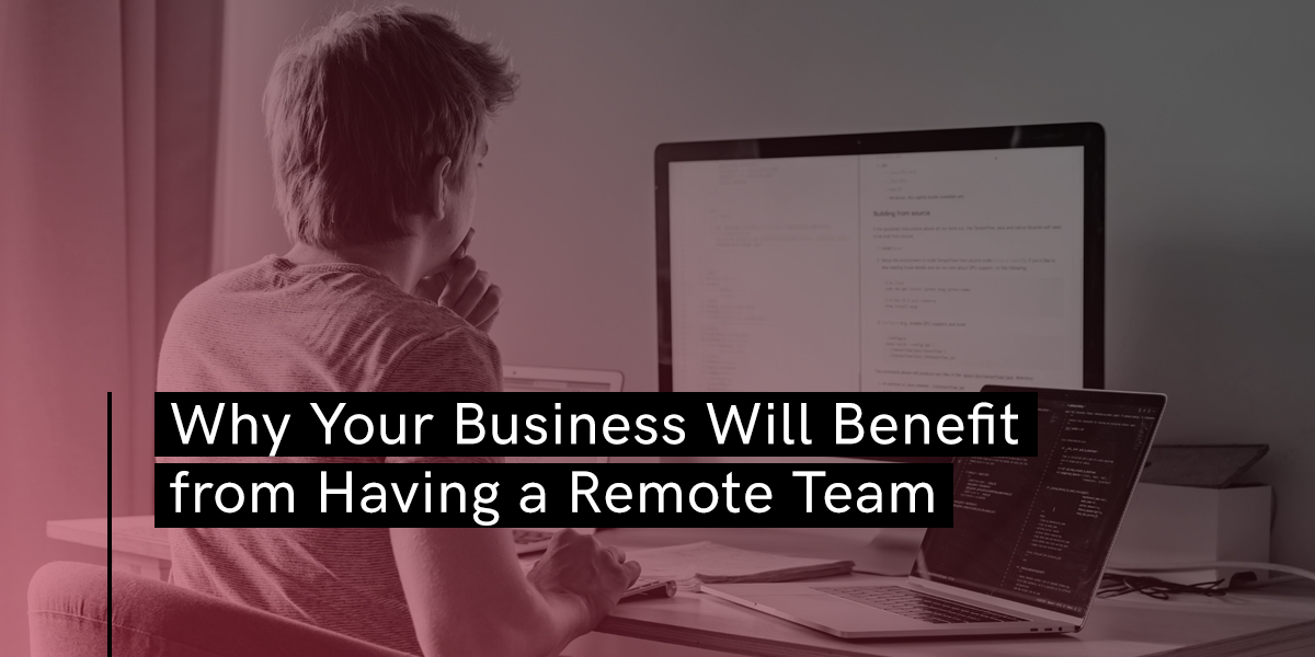 Why Your Business Will Benefit from Having a Remote Team_Blog Banner