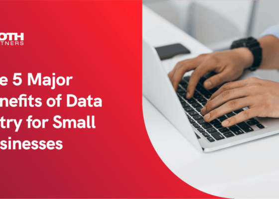 The 5 Major Benefits of Data Entry for Small Businesses